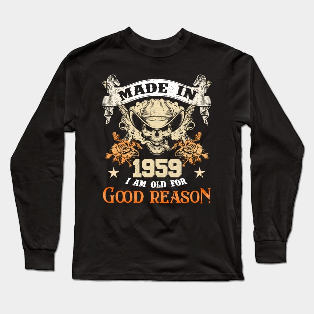 Skull Made In 1959 I Am Old For Good Reason Long Sleeve T-Shirt by louismcfarland